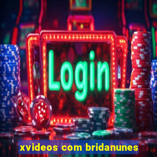 xvideos com bridanunes